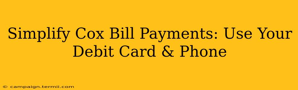 Simplify Cox Bill Payments: Use Your Debit Card & Phone