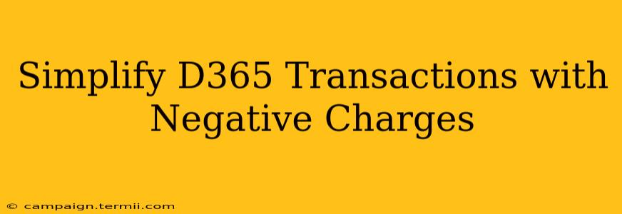 Simplify D365 Transactions with Negative Charges