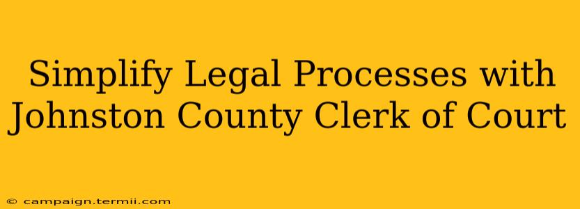 Simplify Legal Processes with Johnston County Clerk of Court