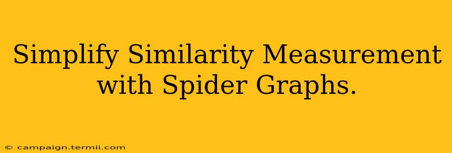 Simplify Similarity Measurement with Spider Graphs.