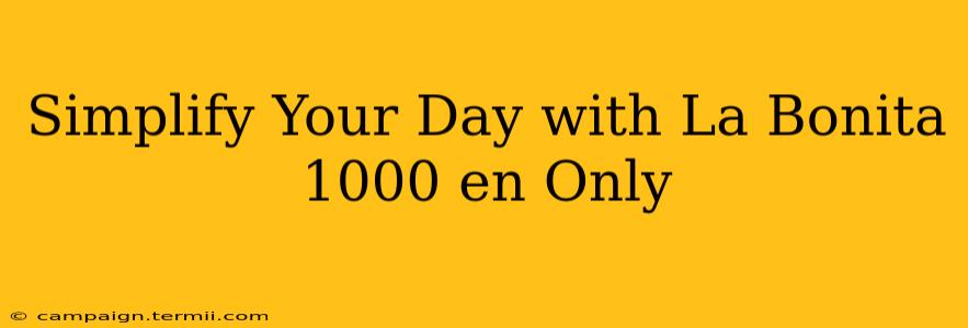 Simplify Your Day with La Bonita 1000 en Only