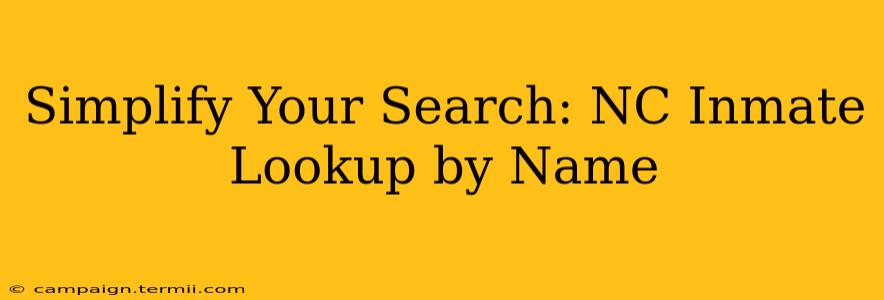 Simplify Your Search: NC Inmate Lookup by Name