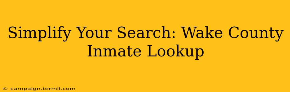 Simplify Your Search: Wake County Inmate Lookup