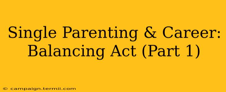 Single Parenting & Career: Balancing Act (Part 1)