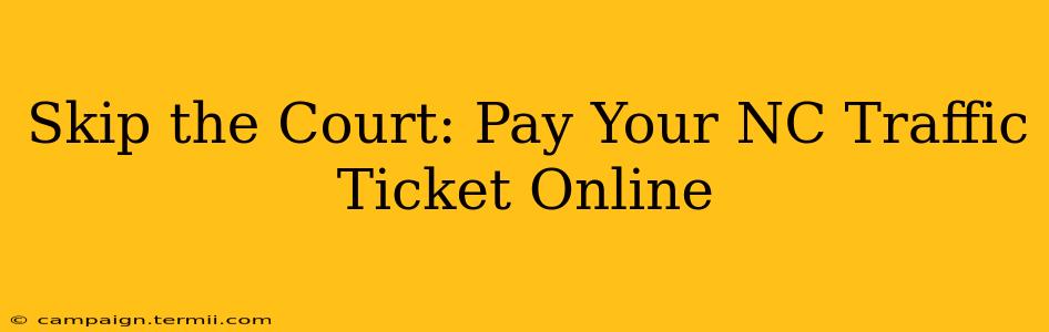 Skip the Court: Pay Your NC Traffic Ticket Online