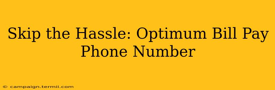 Skip the Hassle: Optimum Bill Pay Phone Number