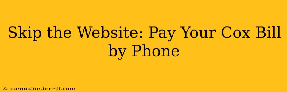 Skip the Website: Pay Your Cox Bill by Phone