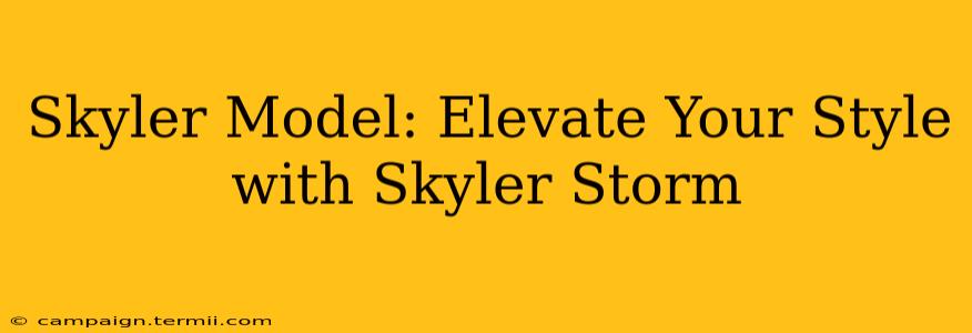 Skyler Model: Elevate Your Style with Skyler Storm