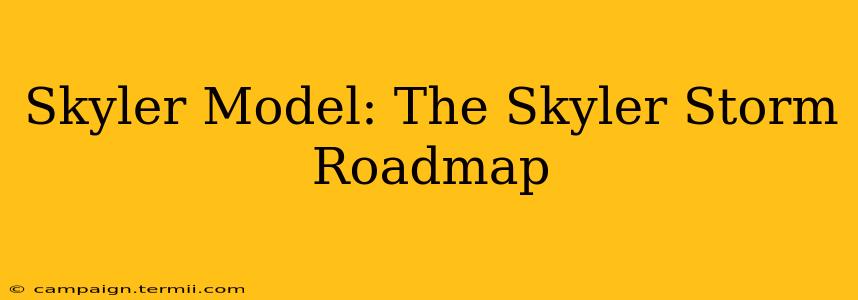 Skyler Model: The Skyler Storm Roadmap