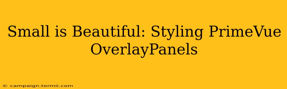 Small is Beautiful: Styling PrimeVue OverlayPanels