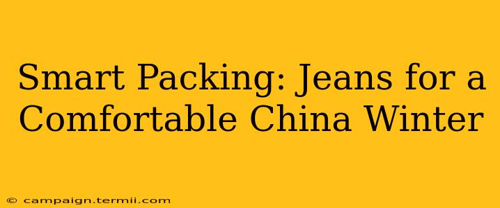 Smart Packing: Jeans for a Comfortable China Winter