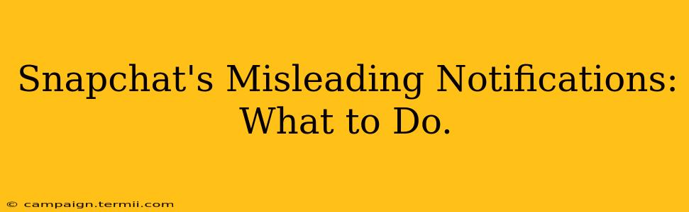 Snapchat's Misleading Notifications: What to Do.