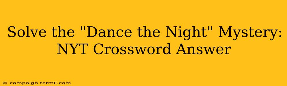 Solve the "Dance the Night" Mystery: NYT Crossword Answer