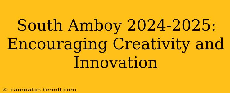 South Amboy 2024-2025:  Encouraging Creativity and Innovation