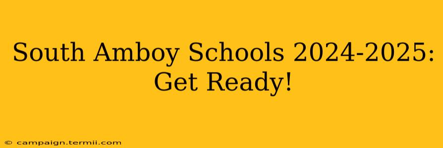 South Amboy Schools 2024-2025:  Get Ready!