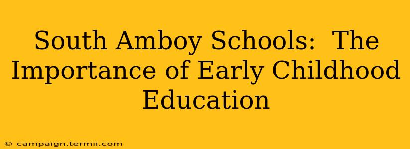 South Amboy Schools:  The Importance of Early Childhood Education