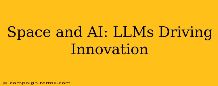 Space and AI: LLMs Driving Innovation