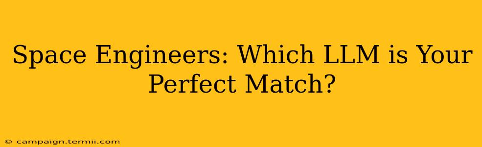 Space Engineers: Which LLM is Your Perfect Match?