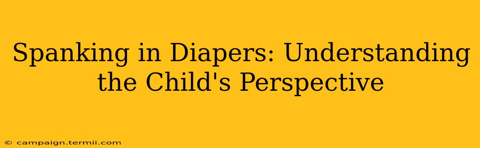 Spanking in Diapers: Understanding the Child's Perspective