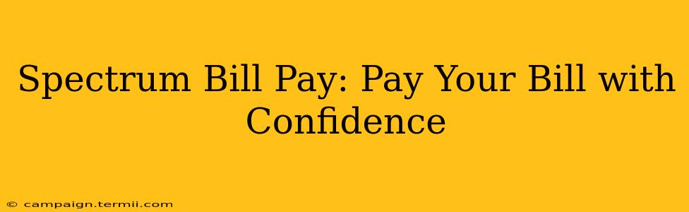 Spectrum Bill Pay: Pay Your Bill with Confidence