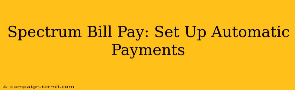 Spectrum Bill Pay: Set Up Automatic Payments