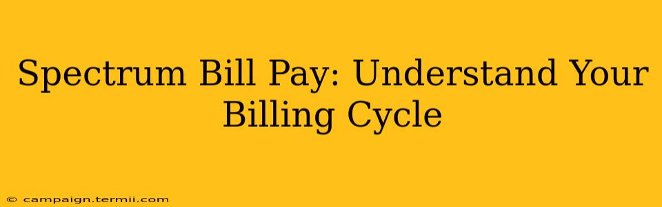 Spectrum Bill Pay: Understand Your Billing Cycle