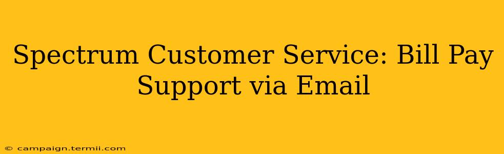 Spectrum Customer Service: Bill Pay Support via Email