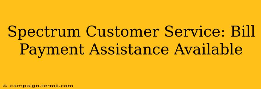 Spectrum Customer Service: Bill Payment Assistance Available