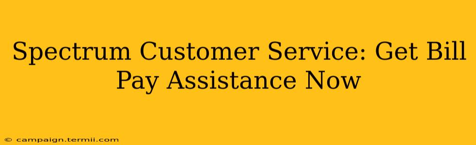 Spectrum Customer Service: Get Bill Pay Assistance Now