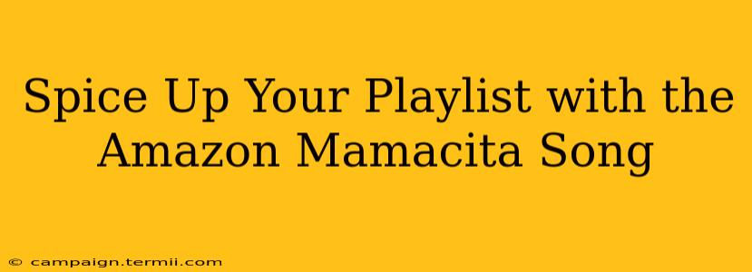 Spice Up Your Playlist with the Amazon Mamacita Song