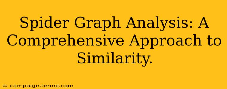 Spider Graph Analysis: A Comprehensive Approach to Similarity.