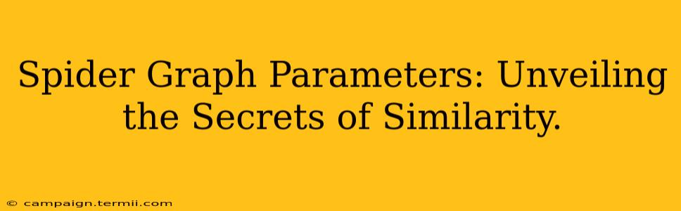 Spider Graph Parameters: Unveiling the Secrets of Similarity.