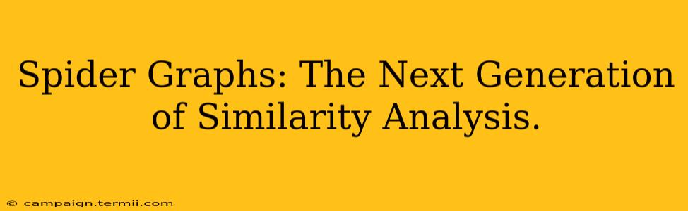 Spider Graphs: The Next Generation of Similarity Analysis.