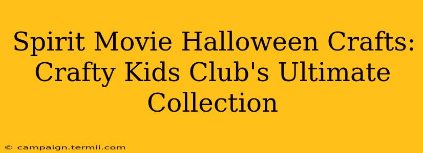 Spirit Movie Halloween Crafts: Crafty Kids Club's Ultimate Collection