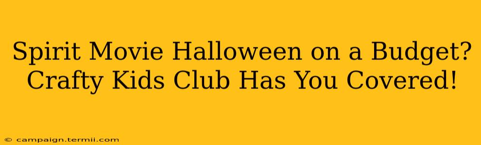 Spirit Movie Halloween on a Budget? Crafty Kids Club Has You Covered!