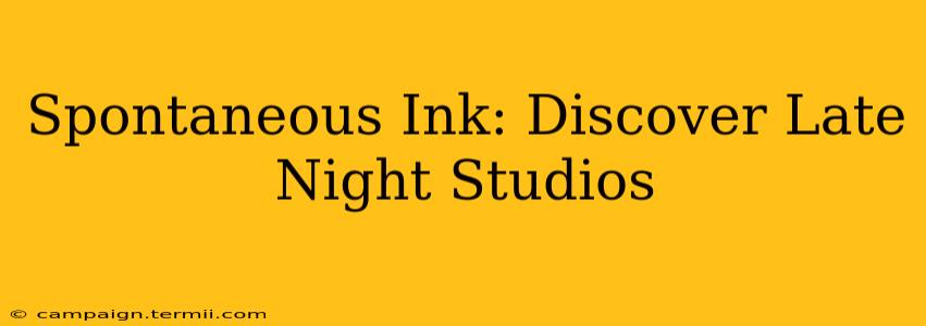 Spontaneous Ink: Discover Late Night Studios