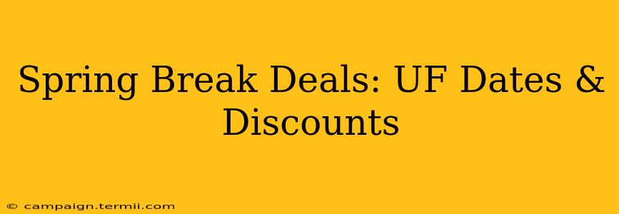 Spring Break Deals: UF Dates & Discounts