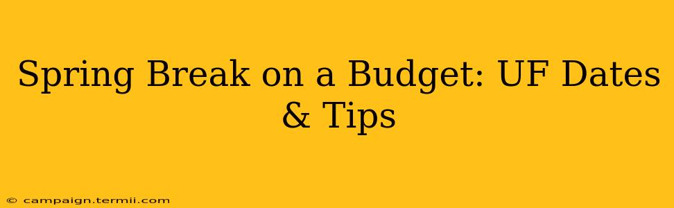 Spring Break on a Budget: UF Dates & Tips