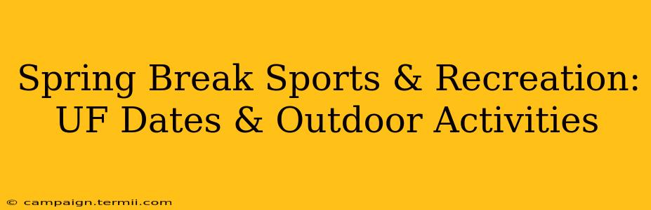 Spring Break Sports & Recreation: UF Dates & Outdoor Activities