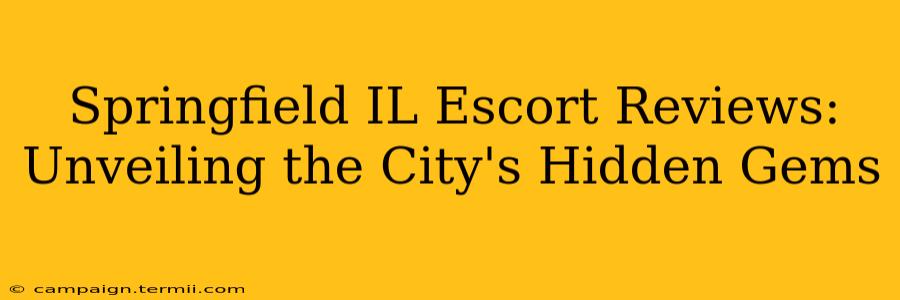 Springfield IL Escort Reviews: Unveiling the City's Hidden Gems