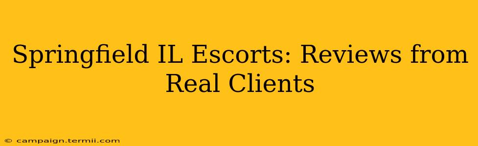 Springfield IL Escorts: Reviews from Real Clients