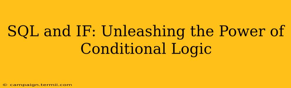 SQL and IF: Unleashing the Power of Conditional Logic