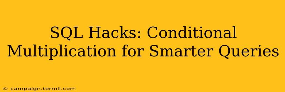 SQL Hacks: Conditional Multiplication for Smarter Queries