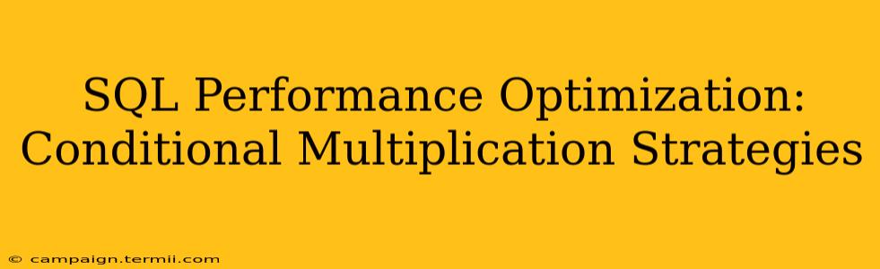 SQL Performance Optimization: Conditional Multiplication Strategies