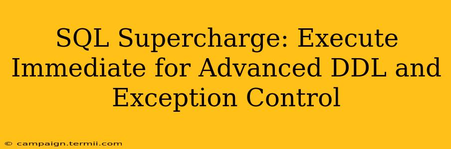 SQL Supercharge: Execute Immediate for Advanced DDL and Exception Control