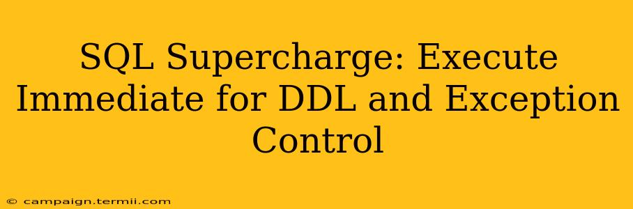 SQL Supercharge: Execute Immediate for DDL and Exception Control