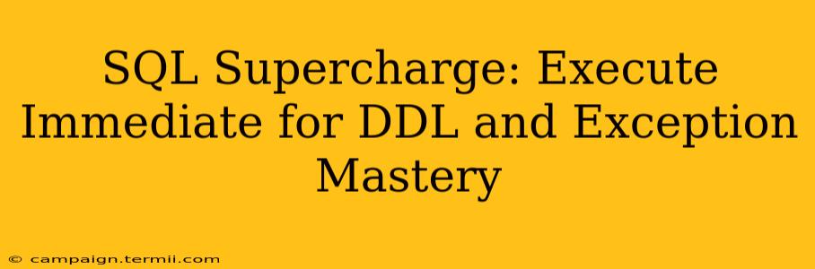 SQL Supercharge: Execute Immediate for DDL and Exception Mastery