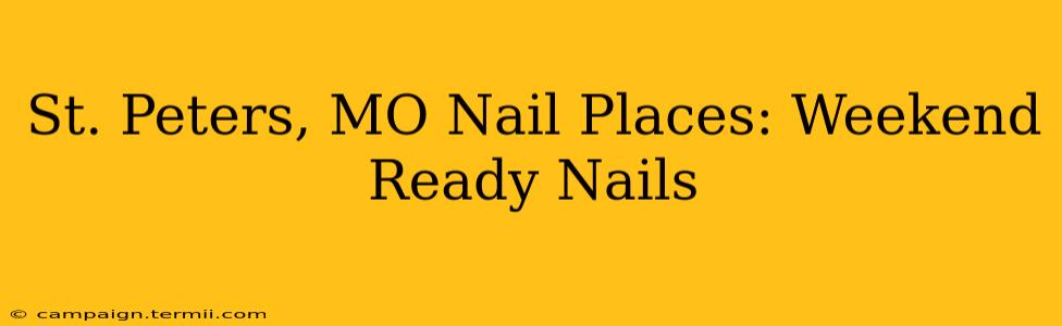 St. Peters, MO Nail Places: Weekend Ready Nails