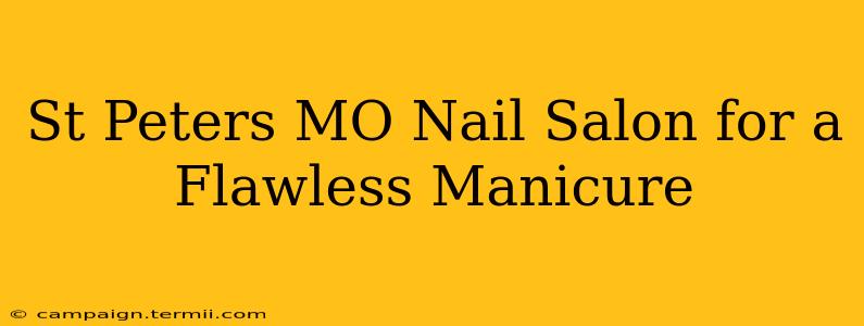 St Peters MO Nail Salon for a Flawless Manicure