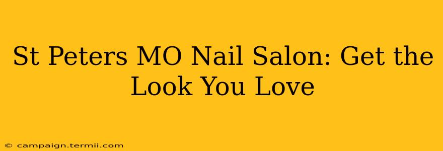 St Peters MO Nail Salon: Get the Look You Love